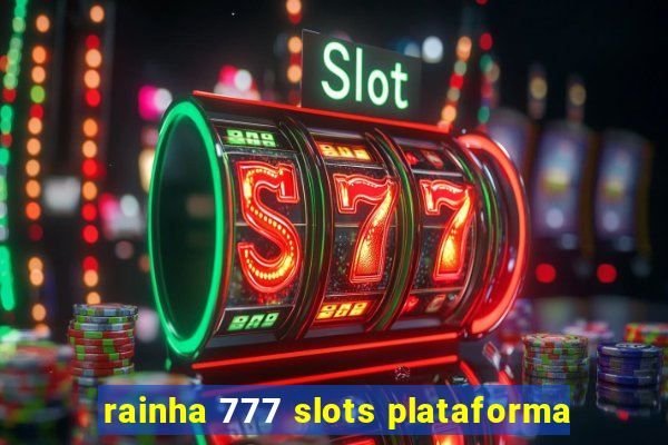 rainha 777 slots plataforma